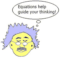 Equations help guide your thinking!